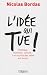 L'idée qui tue ! : Politique, business, culture... Les secrets des idées qui durent