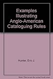 Examples illustrating 'Anglo-American cataloguing rules, British text 1967'