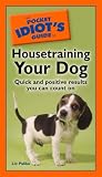 The Pocket Idiot's Guide to Housetraining Your Dog (Pocket Idiot's Guides)