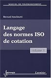 Manuel de tol�rancement : Volume 1, Langage des normes ISO de cotation