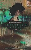 Petroleum Venus : a novel