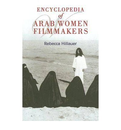 [(Encyclopedia of Arab Women Filmmakers)] [Author: Rebecca Hillauer] published on (March, 2006)