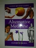 Alternative medicine : a step-by-step guide