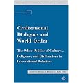 Civilizational Dialogue and World Order (The Other Politics of Cultures, Religions, and Civilizations in International Relations) (Culture and Religion in International Relations) (Hardcover)
