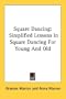 Square Dancing: Simplified Lessons In Square Dancing For Young And Old