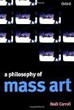 A Philosophy of Mass Art (0198742371) by Carroll, Noel