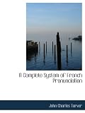 A Complete System of French Pronunciation