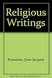 Religious writings [of] Rousseau; edited by Ronald Grimsley