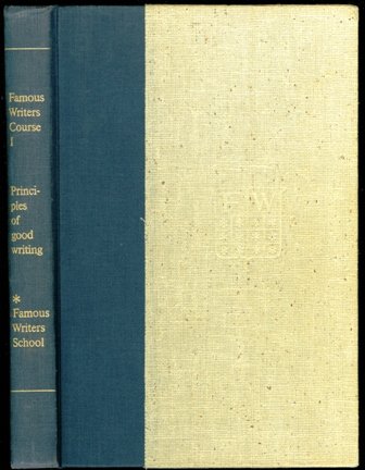 Famous Writers Course: Volume 1, Principles of Good Writing