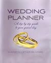 Wedding Planner: A Step by Step Guide to Your Special Day
