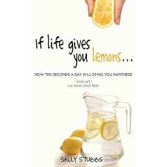 If Life Gives You Lemons: How 10-Seconds a Day Will Bring You Happiness
