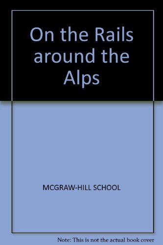 on the rails around the alps a comprehensive guide to travel by train