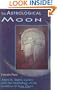 The Astrological Moon: Aspects, Signs, Cycles and the Mythology of the Goddess in Your Chart