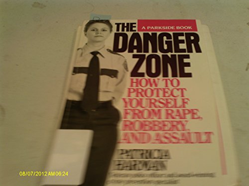 the danger zone how you can protect yourself from rape robbery and assault