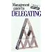 The Management Guide to Delegating (Management Guides)