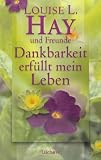 Dankbarkeit erf&uuml;llt mein Leben - Louise L. Hay