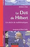 Le D�fi de Hilbert : Un panorama des math�matiques du XXe si�cle par Gray