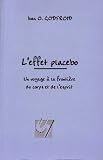 L'effet placebo : Un voyage � la fronti�re du corps et de l'esprit
