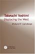 Takeuchi Yoshimi: Displacing the West (Cornell East Asia, No. 120)