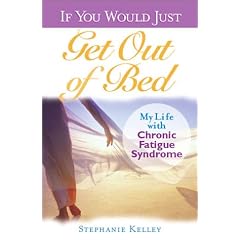 If You Would Just Get Out of Bed: My Life with Chronic Fatigue Syndrome