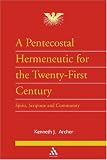 Pentecostal Hermeneutic for the Twenty First Century (Journal of Pentecostal Theology Supplement Series)