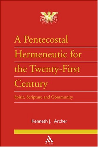 Pentecostal Hermeneutic for the Twenty First Century (Journal of Pentecostal Theology Supplement Series)