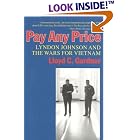 Click here to buy  Pay Any Price: Lyndon Johnson and the Wars for Vietnam  by Lloyd C. Gardner.