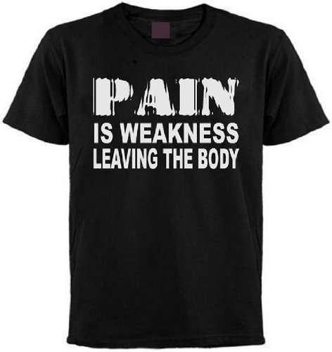 Pain Is Weakness Leaving the Body T-shirt