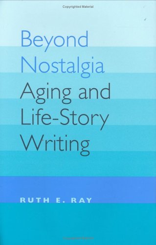Beyond Nostalgia: Aging and Life-Story Writing (Age Studies)