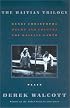 The Haitian Trilogy: Plays: Henri Christophe, Drums and Colours, and The Haytian Earth