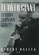 Flawed Giant: Lyndon Johnson and His Times, 1961-1973 