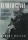 Flawed Giant: Lyndon Johnson and His Times, 1961-1973 