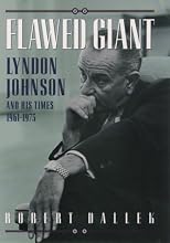 Flawed Giant: Lyndon Johnson and His Times, 1961-1973 