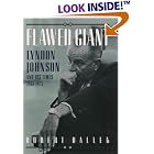 Click here to buy Flawed Giant: Lyndon Johnson and His Times, 1961-1973 by  Robert Dallek.