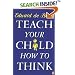 Teach Your Child How to Think