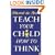 Teach Your Child How to Think