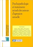 Psychopathologie et traitements actuels des auteurs d'agression sexuelle