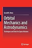 Orbital Mechanics and Astrodynamics: Techniques and Tools for Space Missions