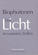 Biophotonen Das Licht in unseren Zellen