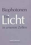 Biophotonen. Das Licht in unseren Zellen