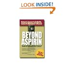 Click here to buy Beyond Aspirin : Nature's Challenge to Arthritis, Cancer and Alzheimer's Disease by Thomas M. Newmark, Paul Schulick, and Thoams M. Newmark.