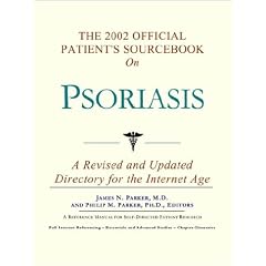 The 2002 Official Patient's Sourcebook on Psoriasis: A Revised and Updated Directory for the Internet Age