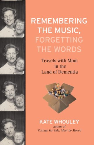 Remembering the Music, Forgetting the Words: Travels with Mom in the Land of Dementia