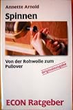 Spinnen - Von der Rohwolle zum Pullover - ( ECON Ratgeber). - Annette Arnold