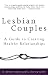 Lesbian Couples: A Guide to Creating Healthy Relationships