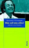 Was soll das alles?: Gedanken eines Physikers - Richard P. Feynman