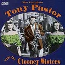 The Complete Tony Pastor with the Clooney Sisters by Tony Pastor with the Clooney Sisters