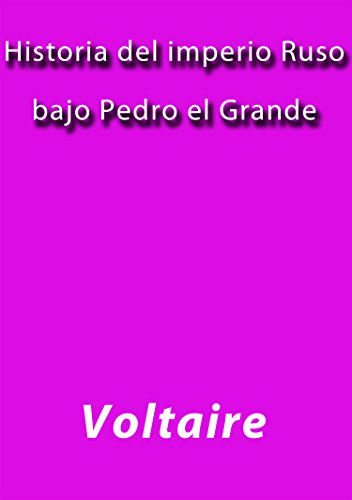 Historia del imperio Ruso bajo Pedro el grande (Spanish Edition)