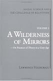 Social Science and the Challenge of Relativism: A Wilderness of Mirrors : On Practices of Theory in a Gray Age (Social Science & the Challenge of Relativism) by University Press of Florida