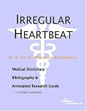 Irregular Heartbeat - A Medical Dictionary, Bibliography, and Annotated Research Guide to Internet References